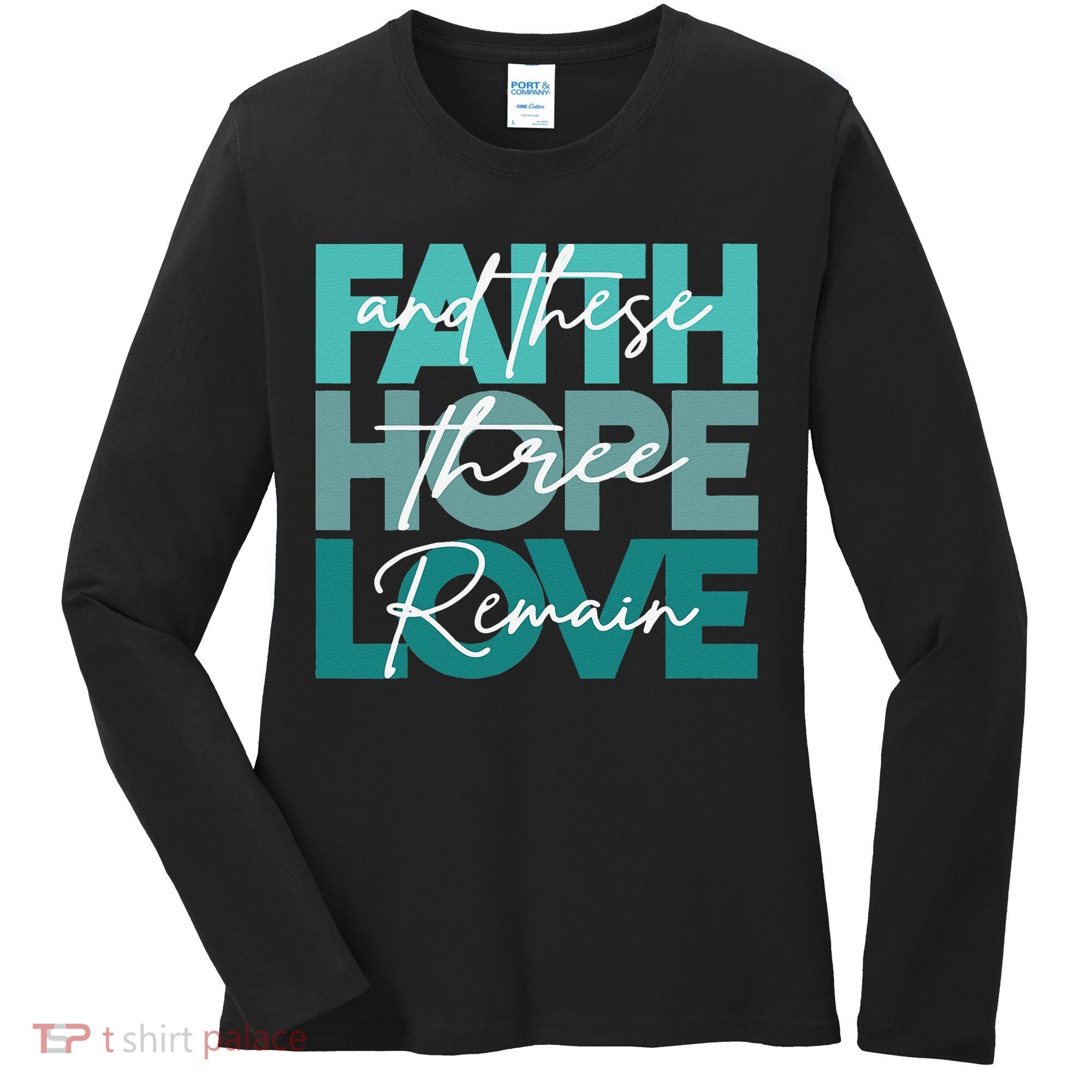 Faith Hope Love And These Three Remain Religious Christian Women's Long Sleeve Shirt