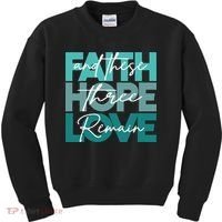 Faith Hope Love And These Three Remain Religious Christian Kids Sweatshirt thumb 0