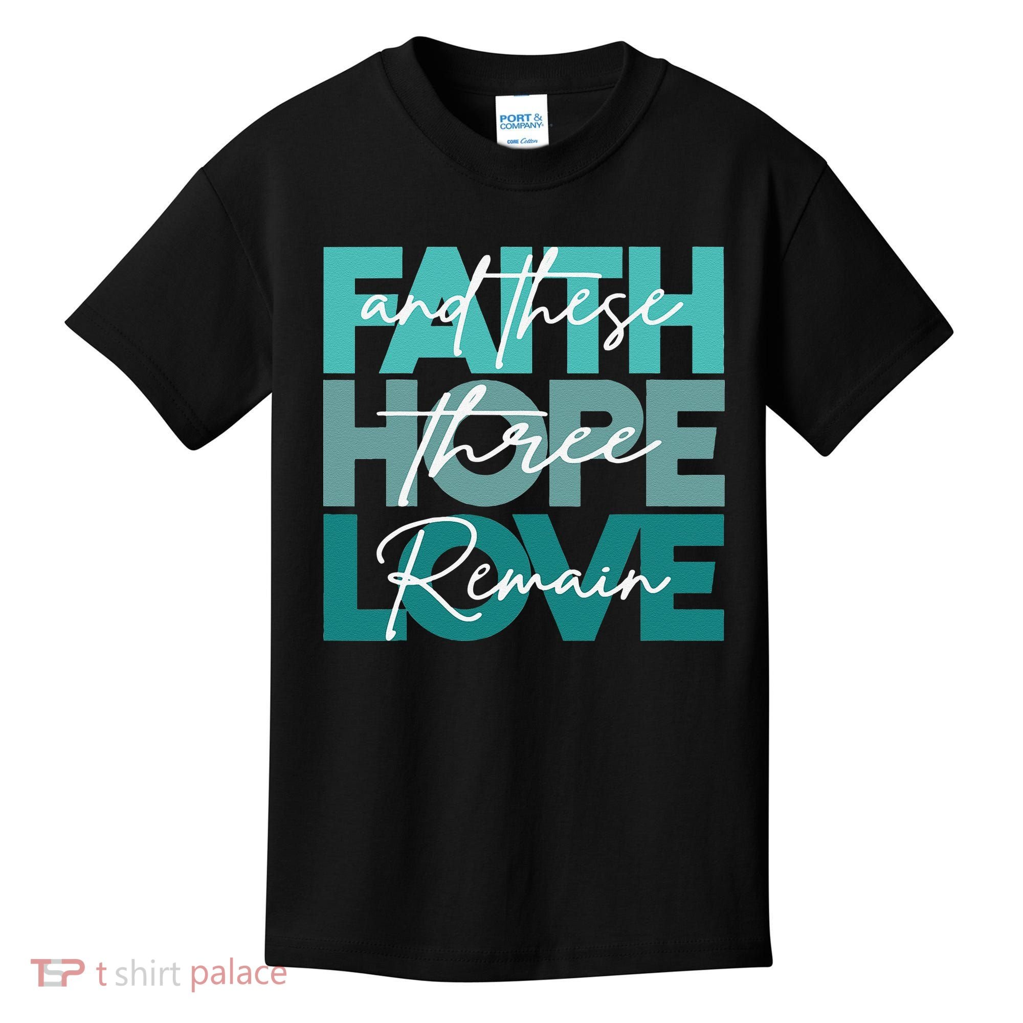 Faith Hope Love And These Three Remain Religious Christian Kids T-Shirt