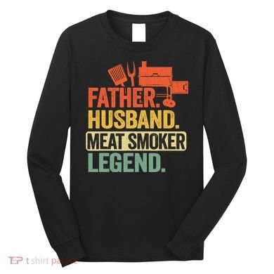 Father Husband Meat Smoker Legend Grilling Dad Meat Smoking Long Sleeve Shirt