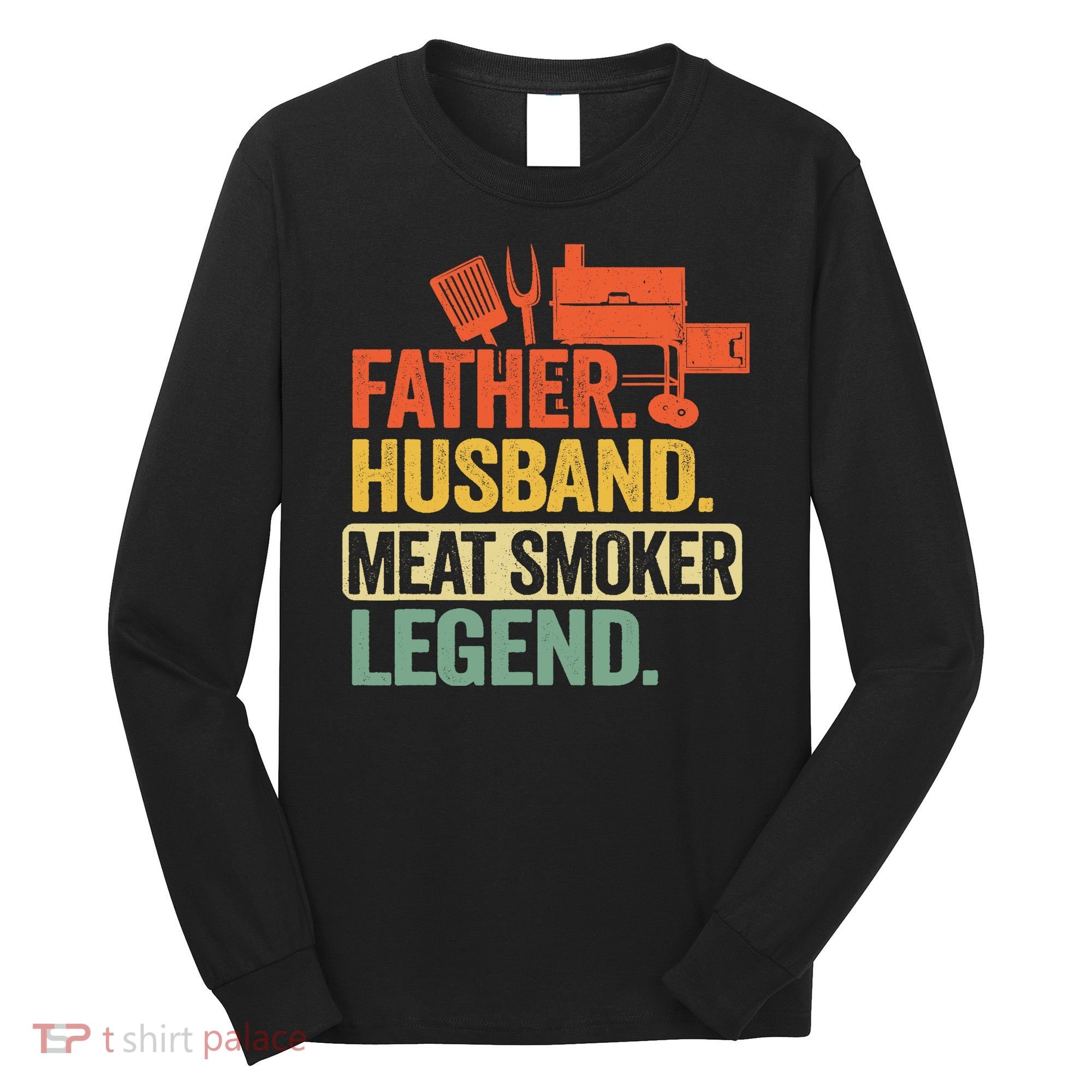 Father Husband Meat Smoker Legend Grilling Dad Meat Smoking Long Sleeve Shirt