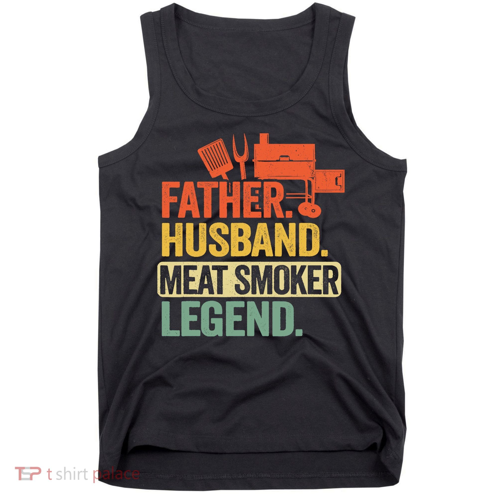 Father Husband Meat Smoker Legend Grilling Dad Meat Smoking Tank Top