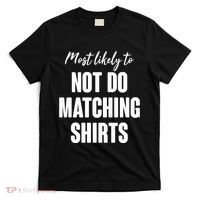 Funny Holiday Most Likely To Not Do Matching Shirts T-Shirt thumb 0