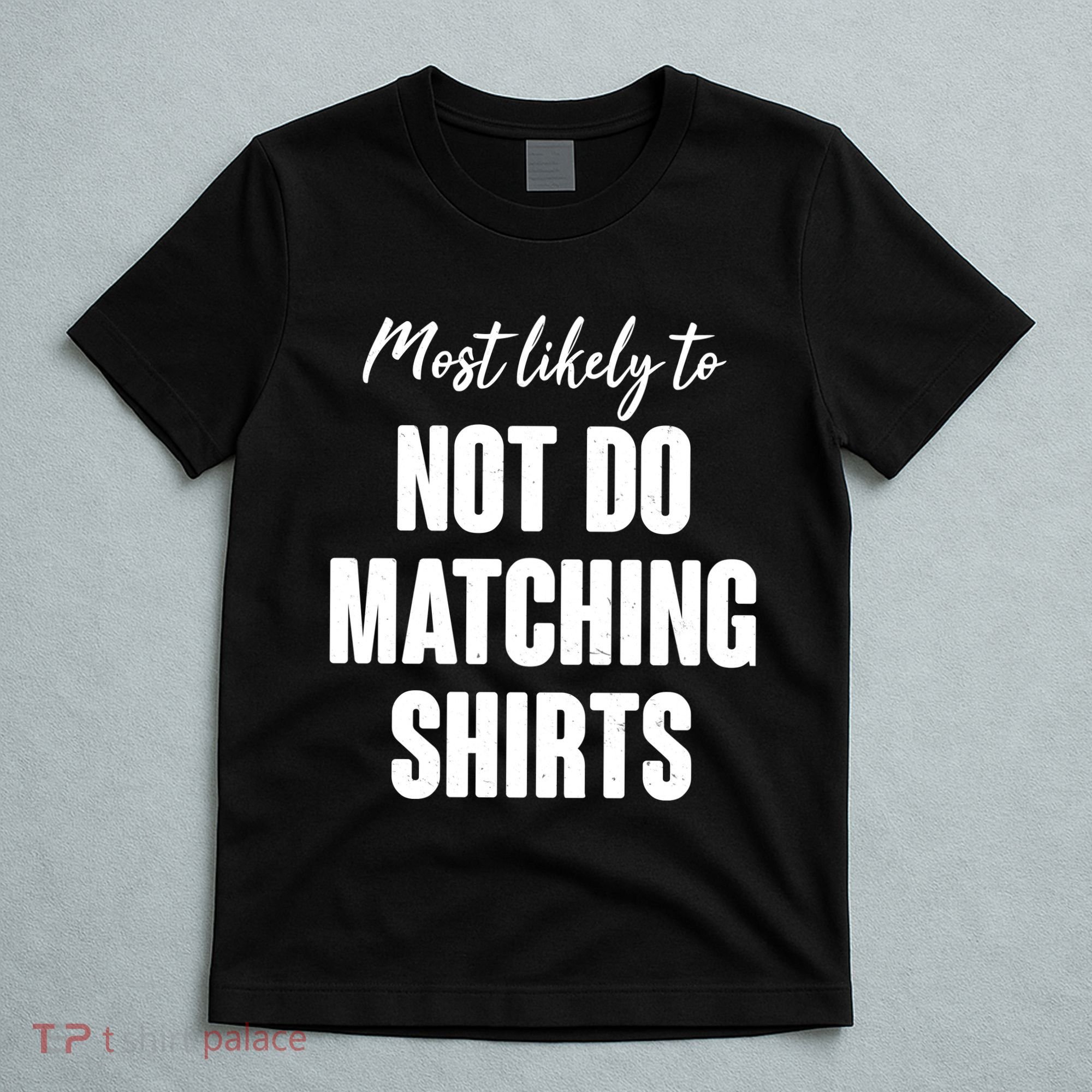 Funny Holiday Most Likely To Not Do Matching Shirts T-Shirt