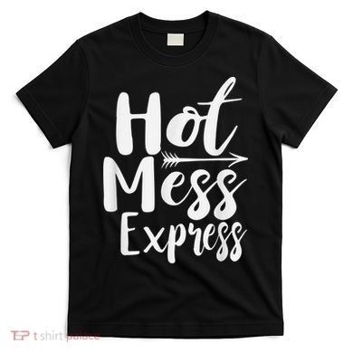 Funny Hot Mess Express Life Status T-Shirt