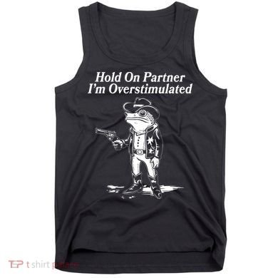 Funny Hold On Partner Im Overstimulated Western Cowboy Frog Toad Tank Top