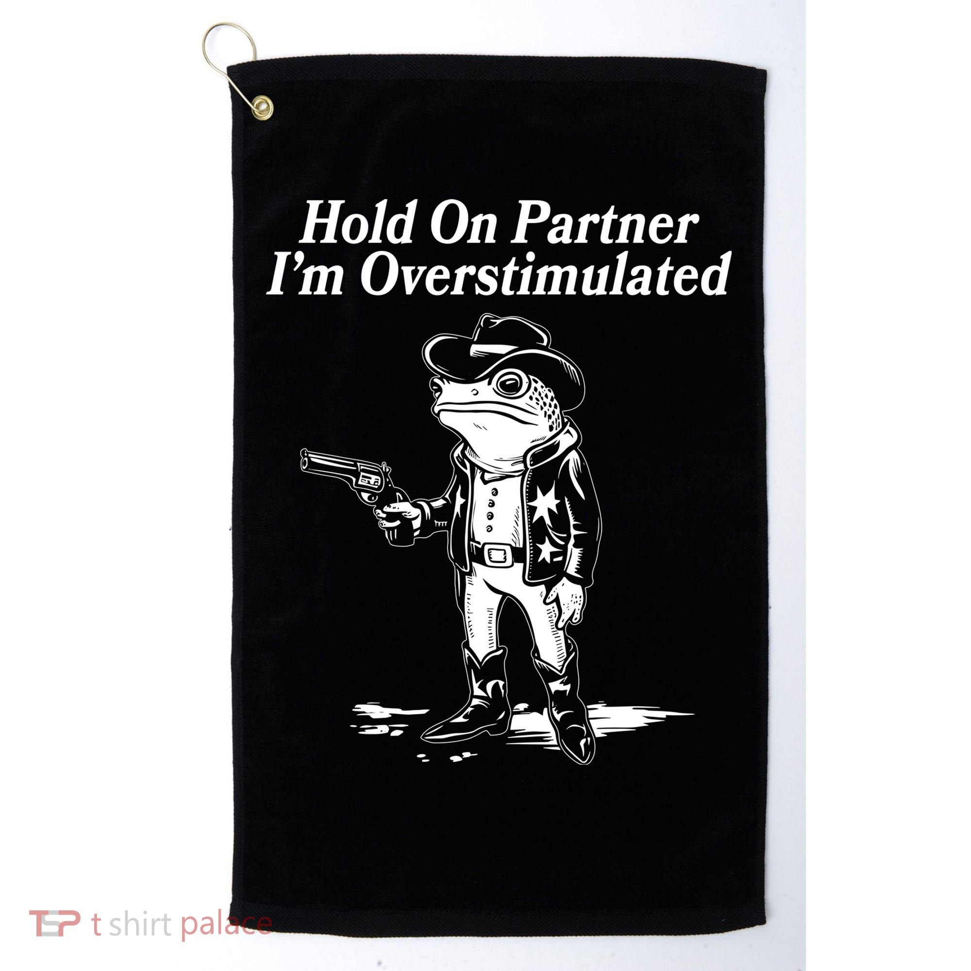 Funny Hold On Partner Im Overstimulated Western Cowboy Frog Toad Golf Towel