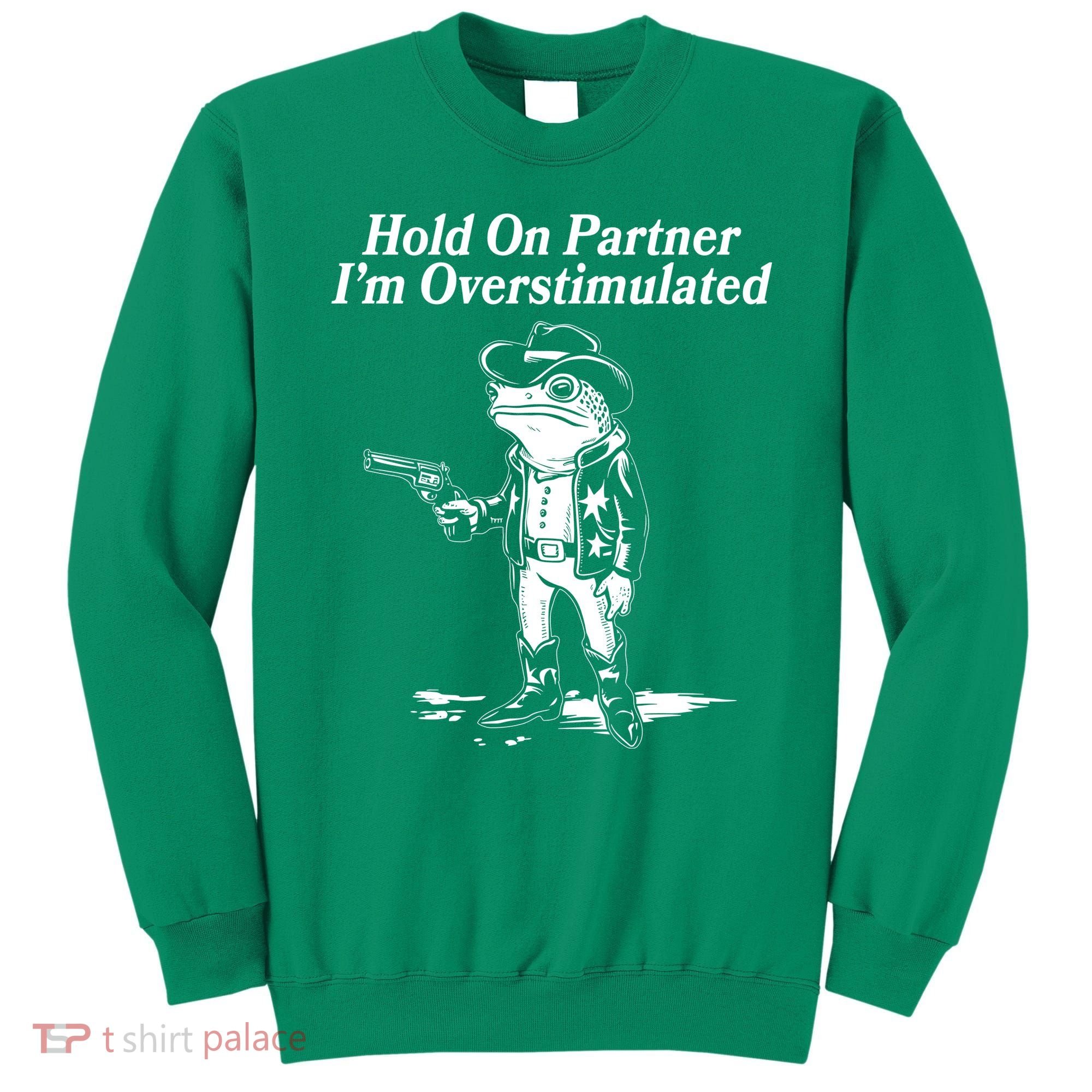 Funny Hold On Partner Im Overstimulated Western Cowboy Frog Toad Sweatshirt