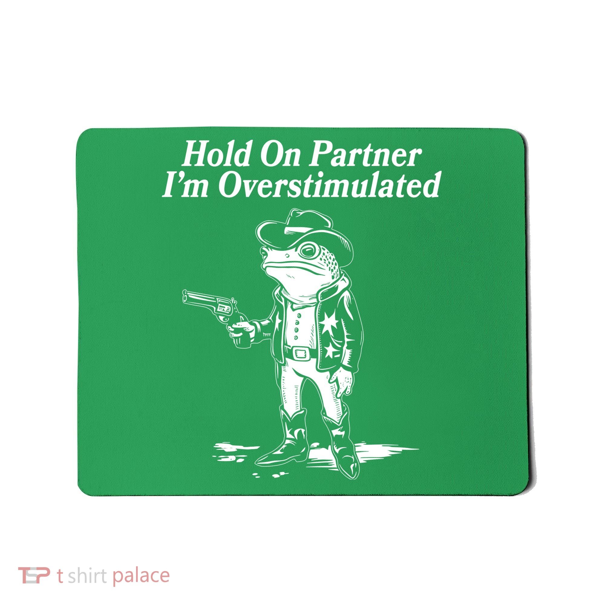Funny Hold On Partner Im Overstimulated Western Cowboy Frog Toad Mousepad