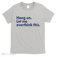 Funny Hang On Let Me Overthink This T-Shirt thumb 0