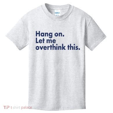 Funny Hang On Let Me Overthink This Kids T-Shirt