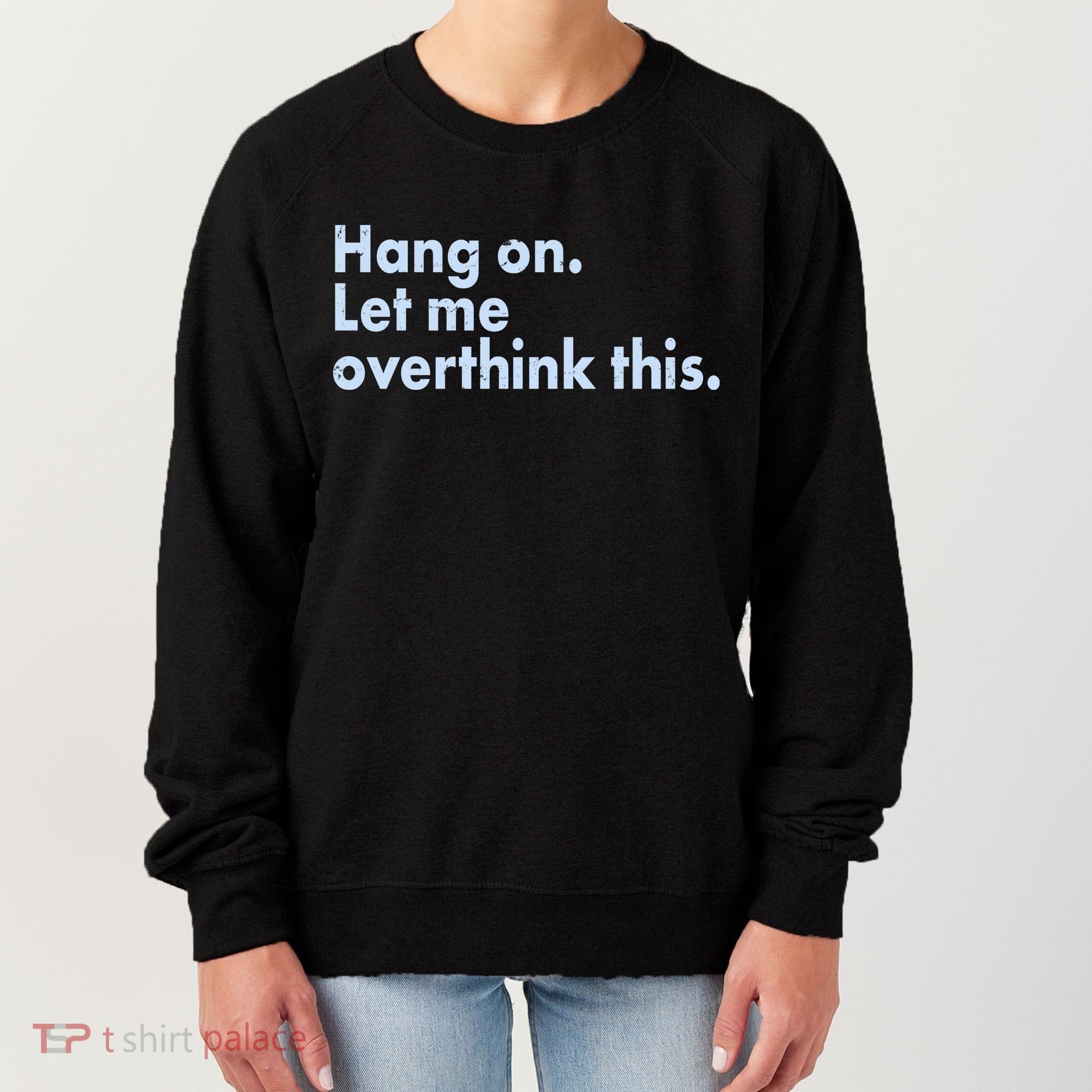 Funny Hang On Let Me Overthink This Women's Sweatshirt