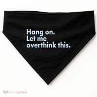 Funny Hang On Let Me Overthink This USA-Made Doggie Bandana thumb 0