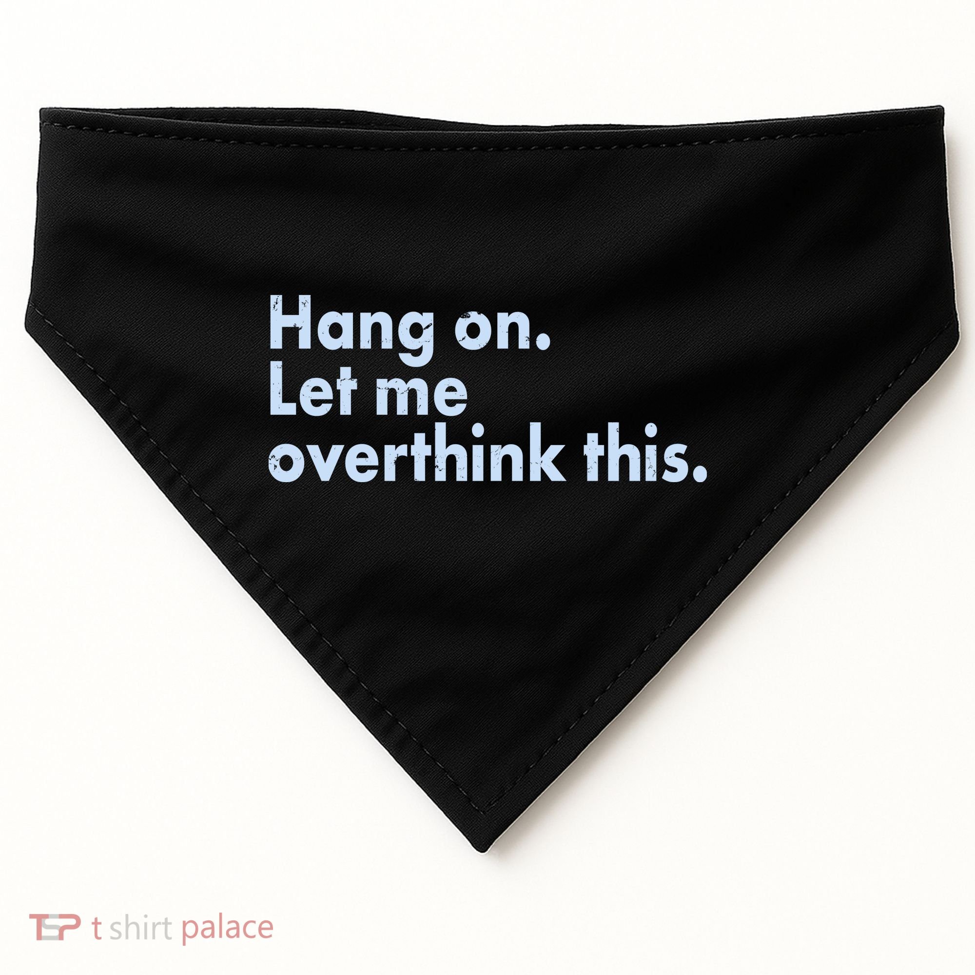 Funny Hang On Let Me Overthink This USA-Made Doggie Bandana