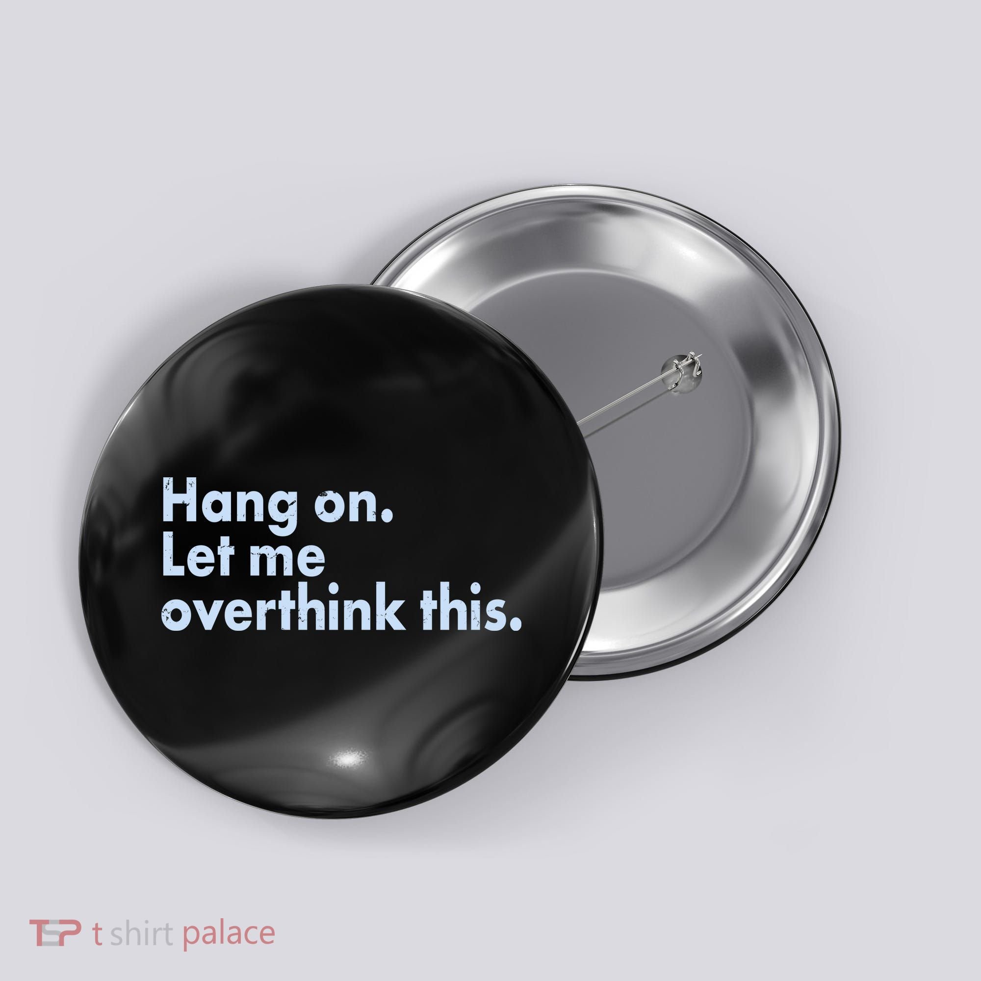 Funny Hang On Let Me Overthink This Button