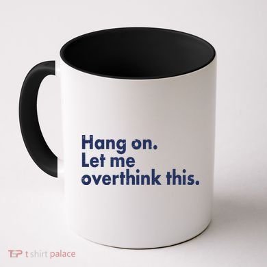 Funny Hang On Let Me Overthink This Coffee Mug