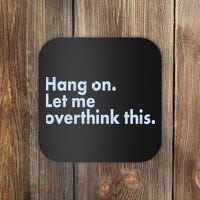 Funny Hang On Let Me Overthink This Coaster thumb 0