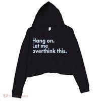 Funny Hang On Let Me Overthink This Crop Fleece Hoodie thumb 0