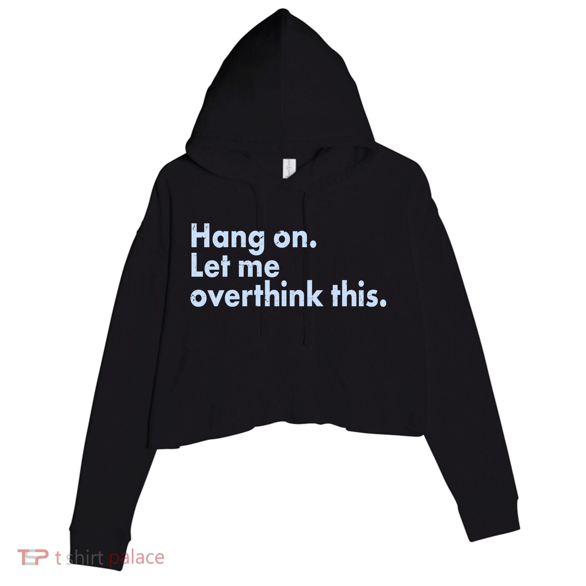 Funny Hang On Let Me Overthink This Crop Fleece Hoodie