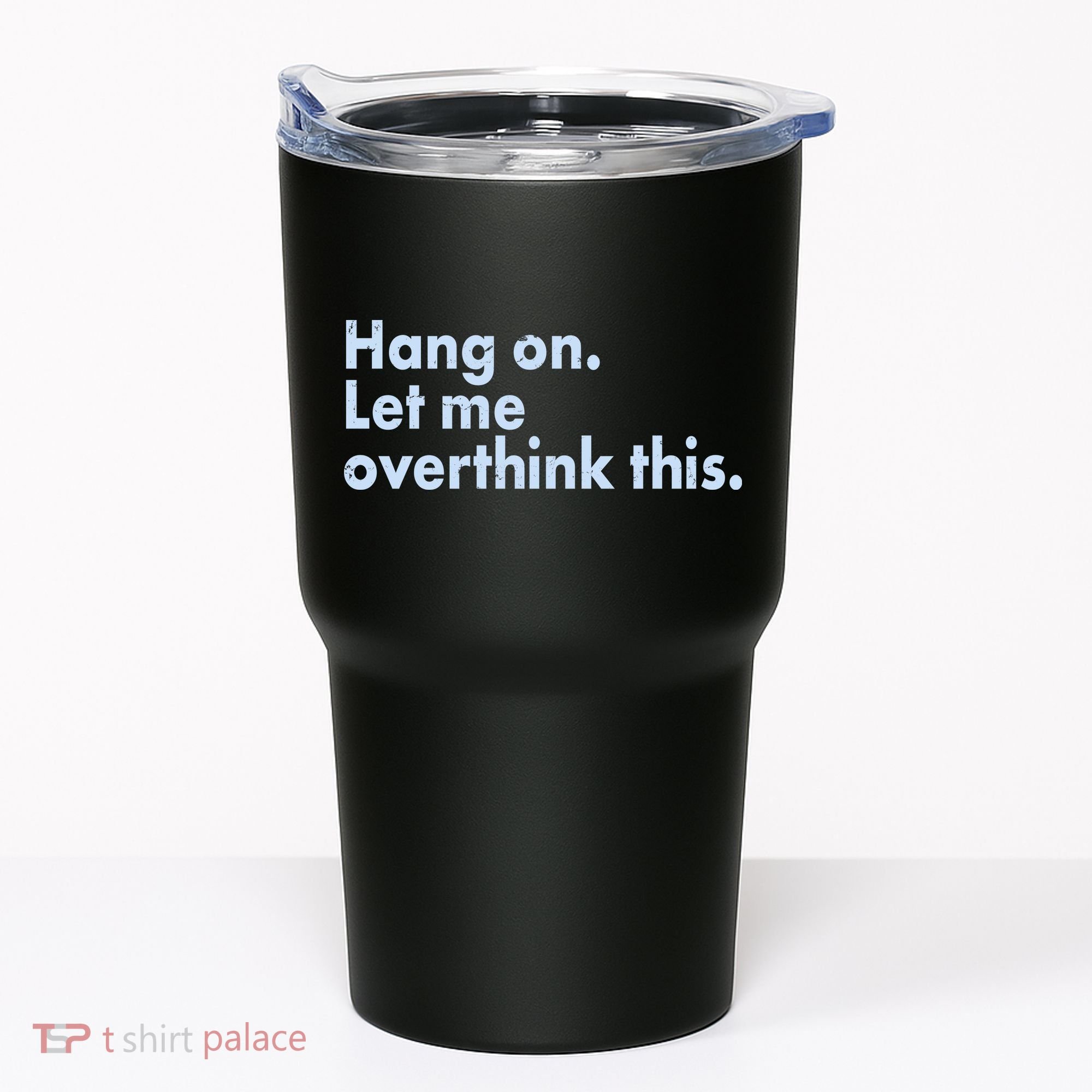 Funny Hang On Let Me Overthink This Tumbler