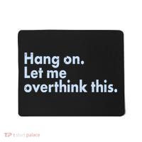 Funny Hang On Let Me Overthink This Mousepad thumb 0