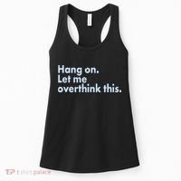 Funny Hang On Let Me Overthink This Women's Tank Top thumb 0