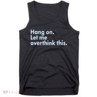 Funny Hang On Let Me Overthink This Tank Top thumb 0