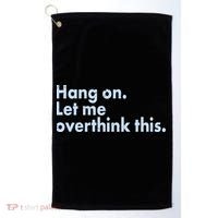 Funny Hang On Let Me Overthink This Golf Towel thumb 0