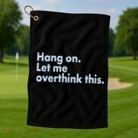 Funny Hang On Let Me Overthink This Golf Towel thumb 1