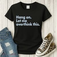Funny Hang On Let Me Overthink This Women's T-Shirt thumb 3