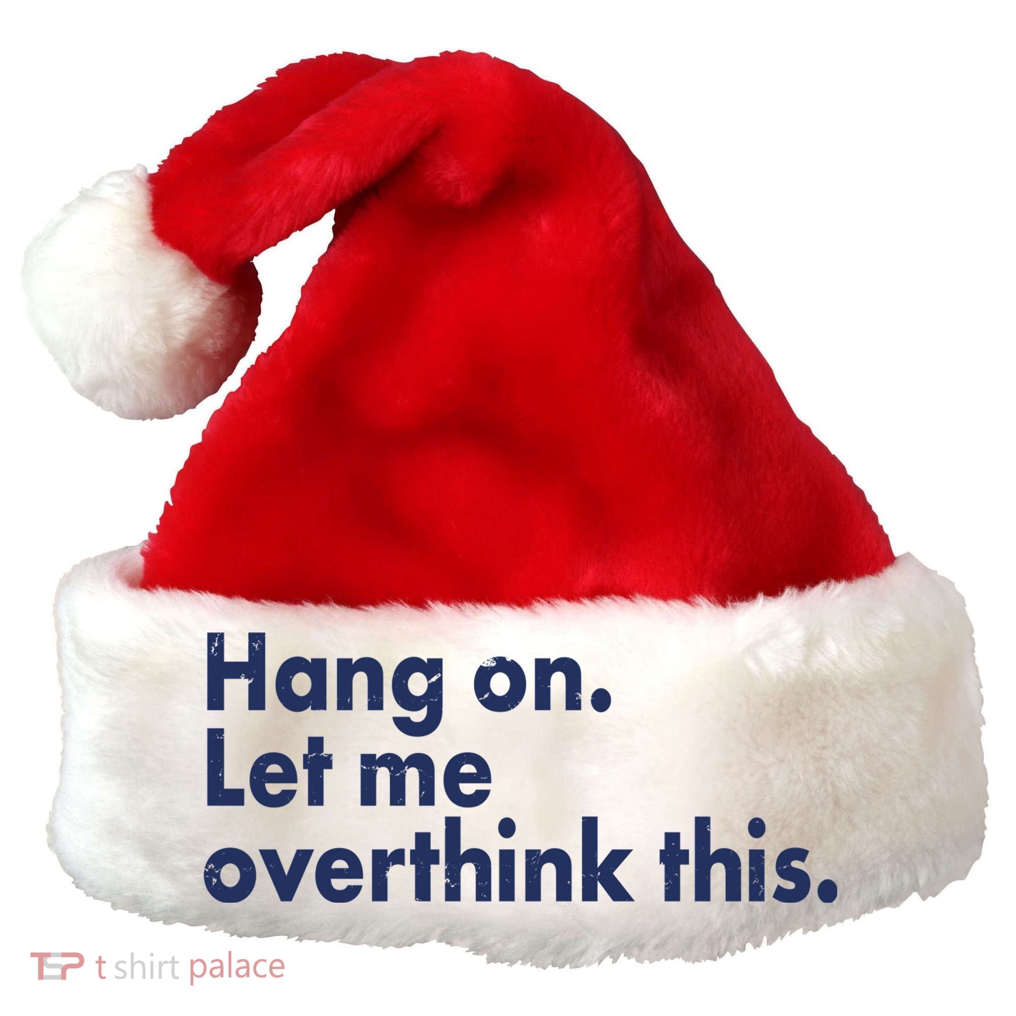 Funny Hang On Let Me Overthink This Santa Hat