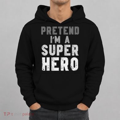 Funny Halloween Pretend I'm A Superhero Costume Hoodie