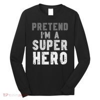 Funny Halloween Pretend I'm A Superhero Costume Long Sleeve Shirt thumb 0