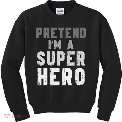 Funny Halloween Pretend I'm A Superhero Costume Kids Sweatshirt
