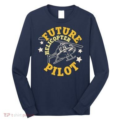 Future Helicopter Pilot Long Sleeve Shirt