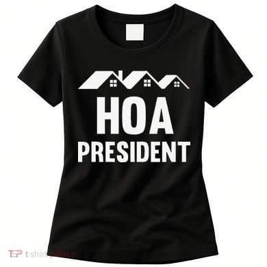 Funny Hoa President Funny Homeowners Association Women's T-Shirt