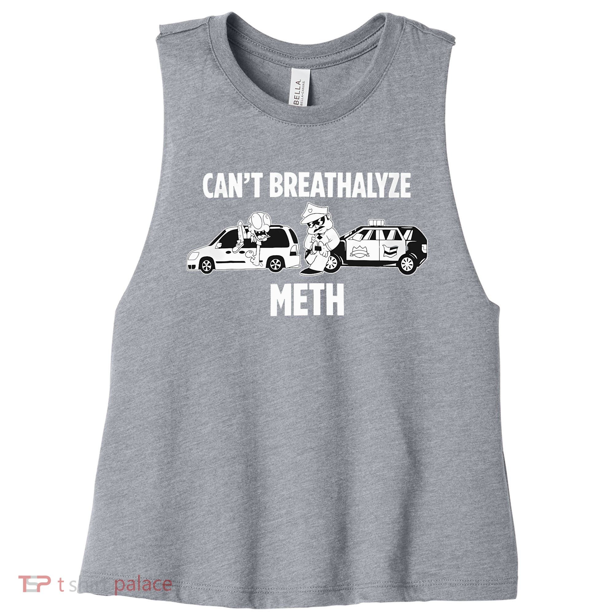 Funny Humor Quote Saying Can’T Breathalyze Meth Women's Racerback Cropped Tank