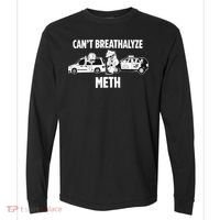 Funny Humor Quote Saying Can’T Breathalyze Meth Comfort Colors Heavyweight Long Sleeve T-Shirt thumb 0