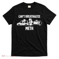 Funny Humor Quote Saying Can’T Breathalyze Meth T-Shirt thumb 0
