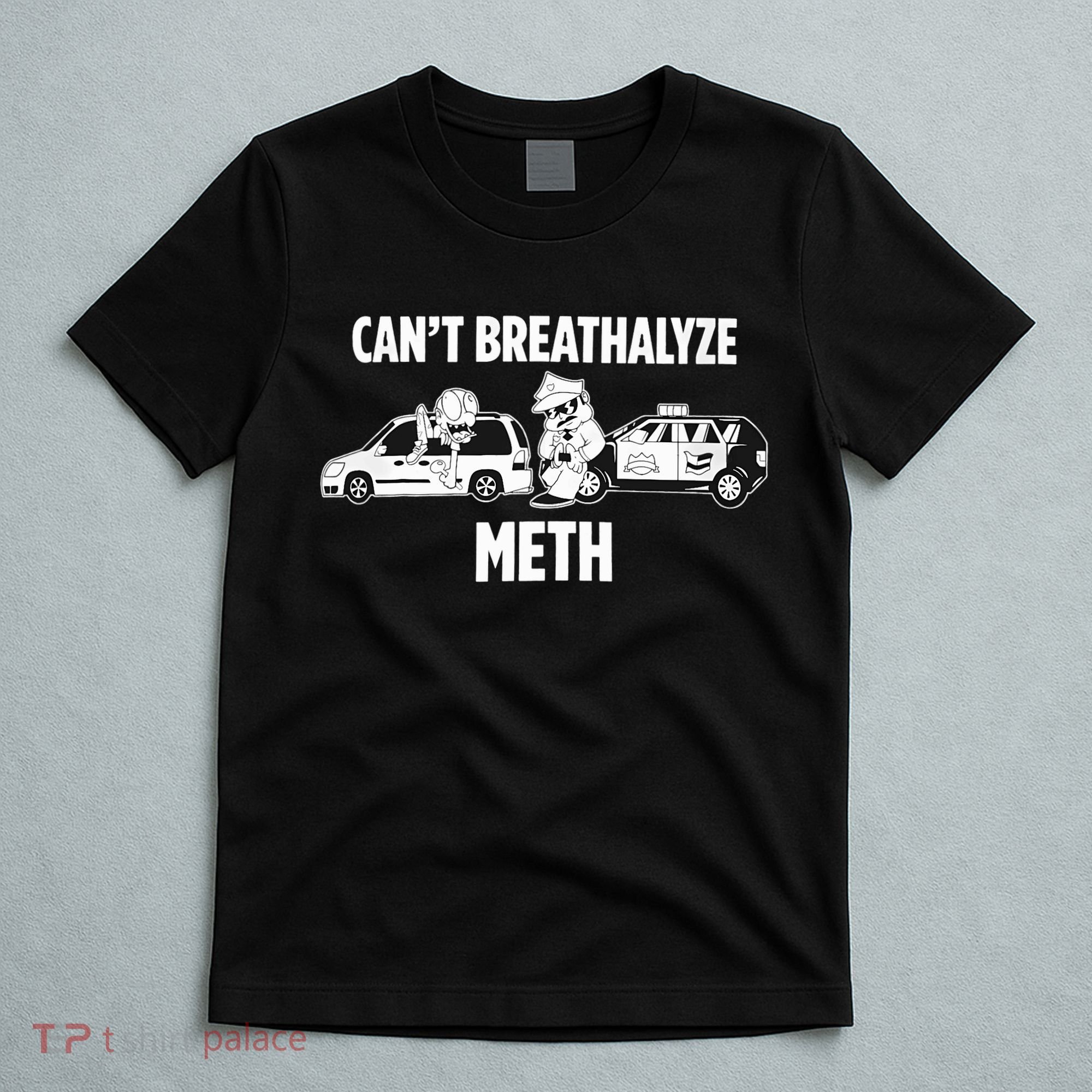 Funny Humor Quote Saying Can’T Breathalyze Meth T-Shirt