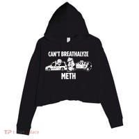 Funny Humor Quote Saying Can’T Breathalyze Meth Crop Fleece Hoodie thumb 0