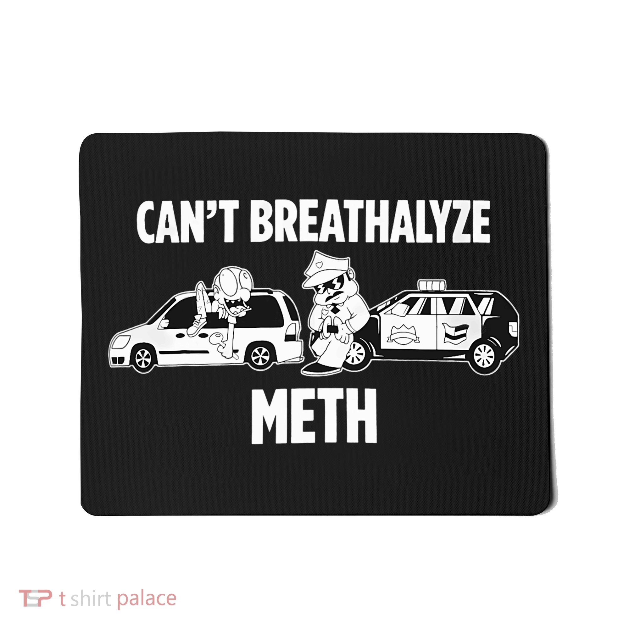 Funny Humor Quote Saying Can’T Breathalyze Meth Mousepad