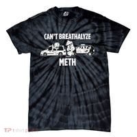 Funny Humor Quote Saying Can’T Breathalyze Meth Tie-Dye T-Shirt thumb 0