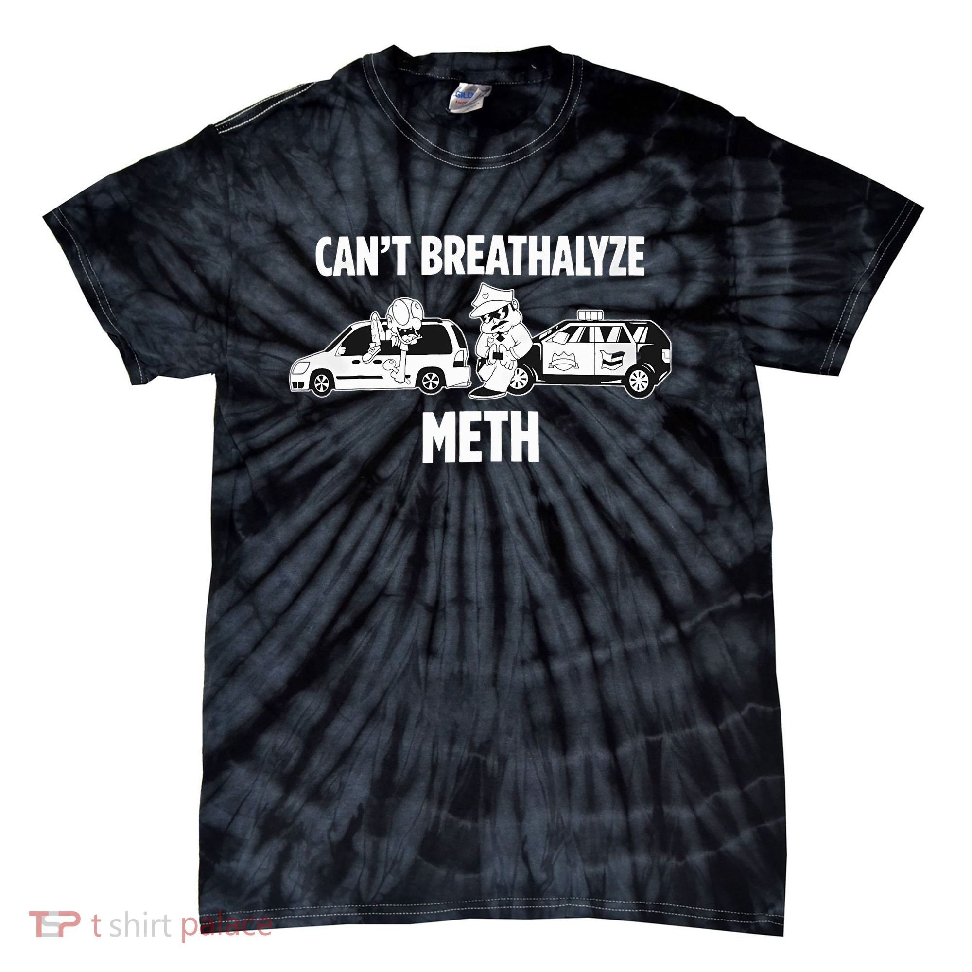 Funny Humor Quote Saying Can’T Breathalyze Meth Tie-Dye T-Shirt