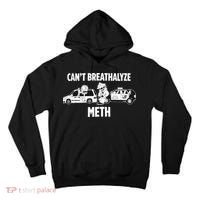 Funny Humor Quote Saying Can’T Breathalyze Meth Tall Hoodie thumb 0
