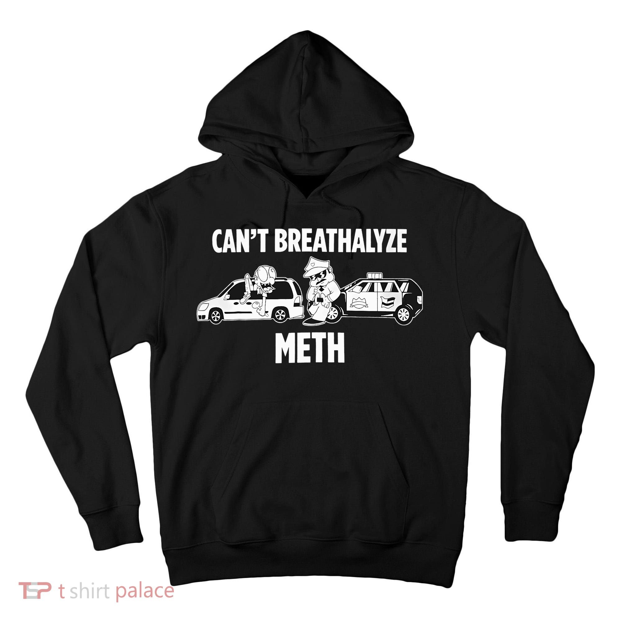 Funny Humor Quote Saying Can’T Breathalyze Meth Tall Hoodie