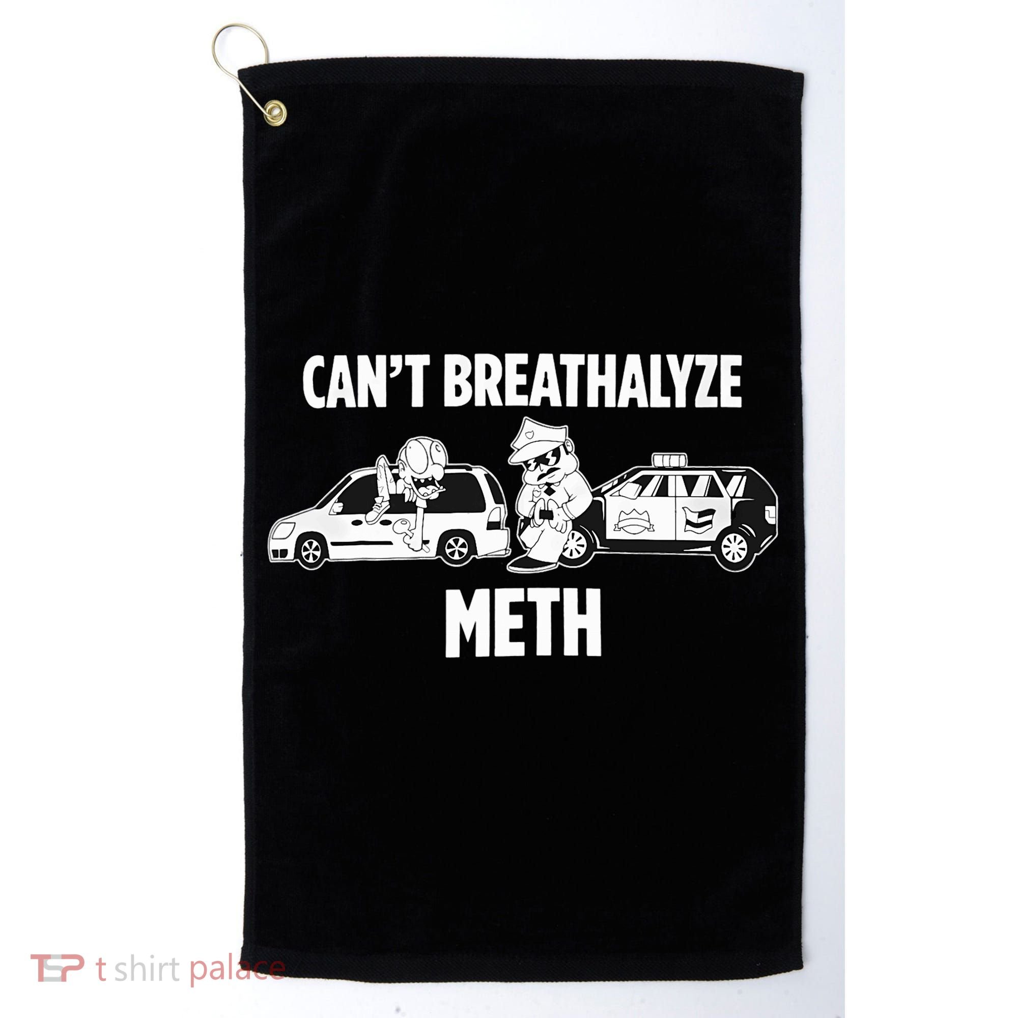 Funny Humor Quote Saying Can’T Breathalyze Meth Golf Towel
