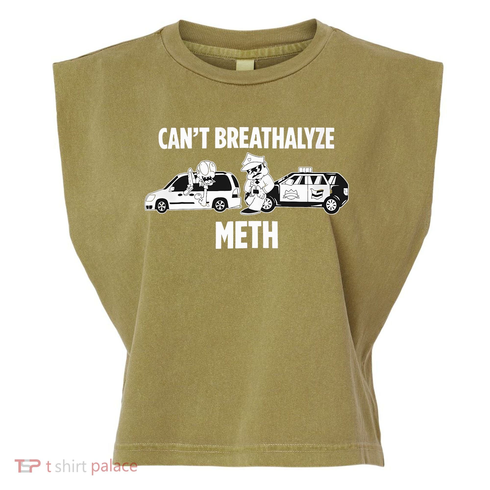 Funny Humor Quote Saying Can’T Breathalyze Meth Garment-Dyed Women's Muscle Tee