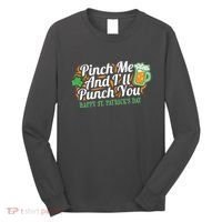 Funny Happy St Patrick's Day Pinch Me And I'll Punch You Long Sleeve Shirt thumb 0