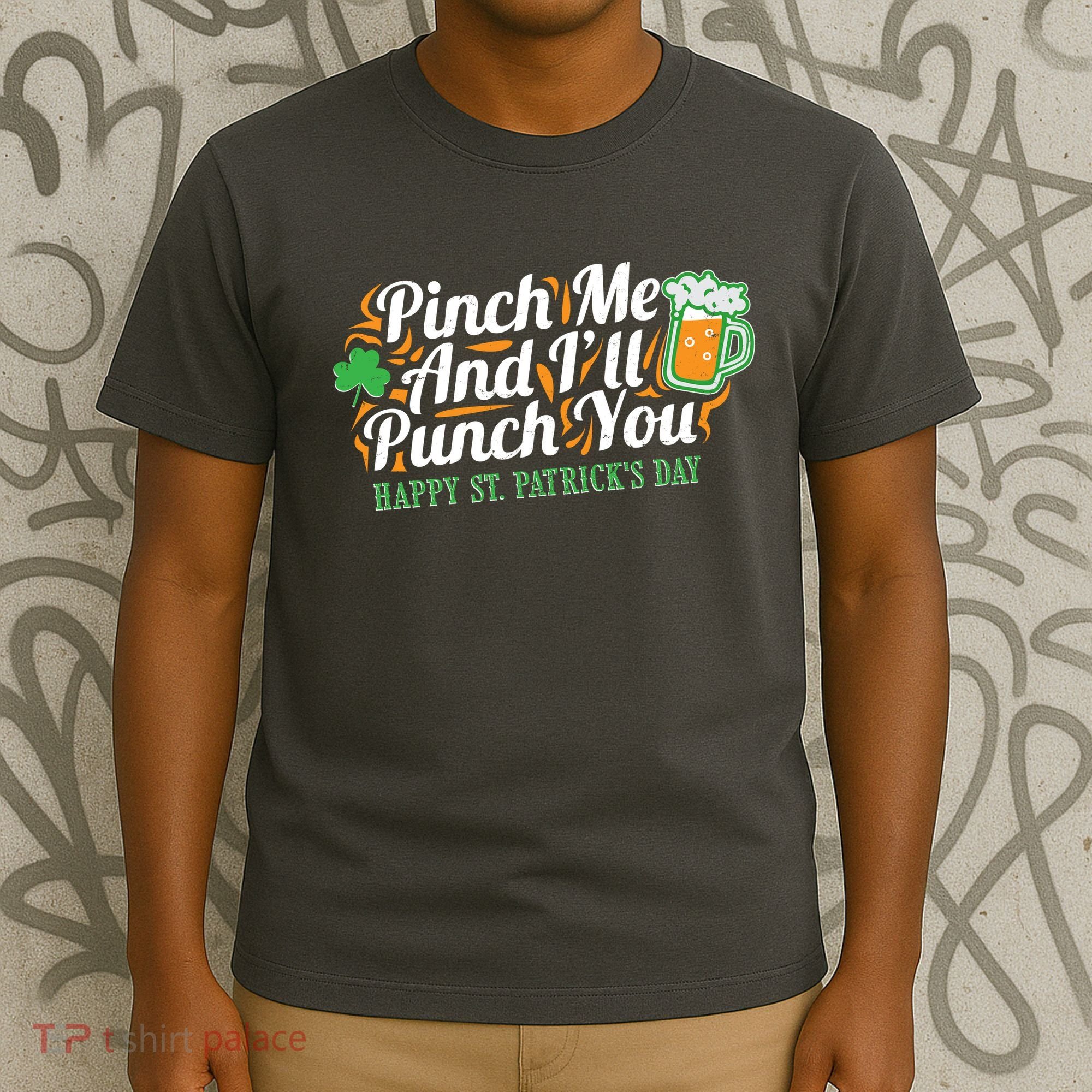 Funny Happy St Patrick's Day Pinch Me And I'll Punch You T-Shirt